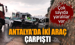 Antalya'da iki araç çarpıştı. Çok sayıda yaralılar var