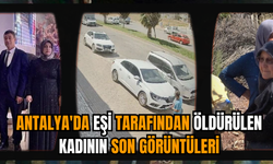 Antalya'da eşi tarafından öldürülen kadının son görüntüleri