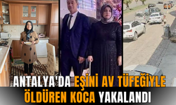 Antalya'da eşini av tüfeğiyle öldüren koca yakalandı