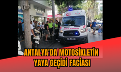Antalya'da motosikletin yaya geçidi faciası