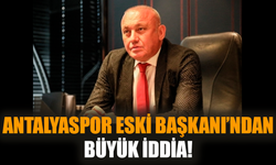 Antalyaspor eski Başkanı’ndan büyük iddia!