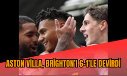 Aston Villa, Brighton'ı 6-1'le devirdi
