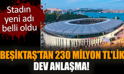 Beşiktaş'tan 230 Milyon TL'lik dev anlaşma!