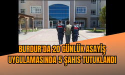 Burdur'da 20 günlük asayiş uygulamasında 5 şahıs tutuklandı