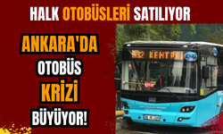 Ankara'da otobüs krizi büyüyor! Halk otobüsleri satılıyor