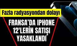 IPhone 12'lerin satışı yasaklandı