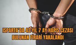 Isparta’da 42 yıl 7 ay hapis cezası bulunan firari yakalandı