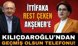 Kılıçdaroğlu'ndan Akşener'e 'Geçmiş olsun' telefonu