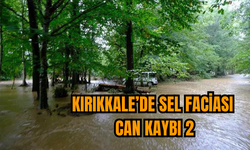 Kırıkkale’de sel faciası: Can kaybı 2