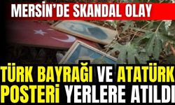 Mersin'de skandal! Türk Bayrağı ve Atatürk posteri yerlerde