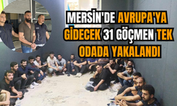 Mersin'de Avrupa'ya gidecek 31 göçmen tek odada yakalandı