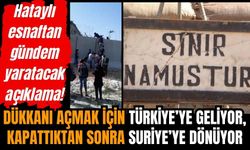 Suriyeli sabah Türkiye'de dükkan açıyor, akşam Suriye’ye dönüyor