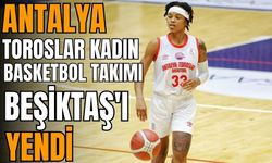 Antalya Toroslar Kadın Basketbol Takımı Beşiktaş'ı yendi