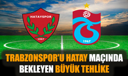 Trabzonspor'u Hatay maçında bekleyen büyük tehlike
