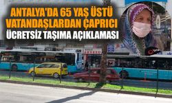 Antalya'da 65 yaş üstü vatandaşlardan ücretsiz taşıma çıkışı