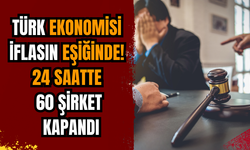 Türk ekonomisi iflasın eşiğinde! 24 saatte 60 şirket kapandı