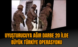 Uy*şturucuya ağır darbe 20 ilde büyük Türkiye operasyonu