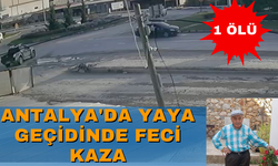 Antalya'da yaya geçidinde feci kaza: 1 ölü