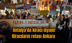 Antalya'da kiracı isyanı! Kiracıların rotası Ankara