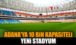 Adana'ya 10 bin kapasiteli yeni stadyum