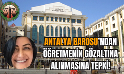 Antalya Barosu’ndan Öğretmen'in Gözaltına Alınmasına Tepki!