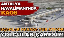 Son Dakika! Antalya Havalimanı’nda uçuşlar ertelendi