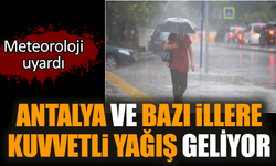 Meteoroloji uyardı! Antalya ve bazı illere kuvvetli yağış