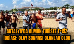 Antalya'da Alman turiste t*ciz iddiası: Olay sonrası olanlar oldu