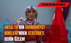 Antalya'nın Cumhuriyet Nineleri'nden Atatürk'e derin özlem