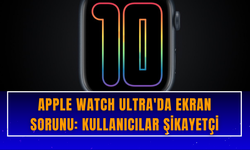 Apple Watch Ultra'da ekran sorunu: Kullanıcılar şikayetçi