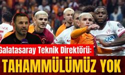 Galatasaray Teknik Direktörü: Tahammülümüz yok