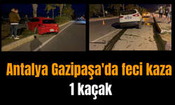 Antalya Gazipaşa'da feci kaza: 1 kaçak
