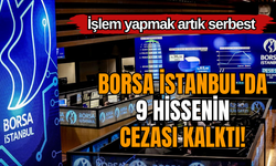 Borsa İstanbul'da 9 hissenin cezası kalktı! İşlem yapmak artık serbest