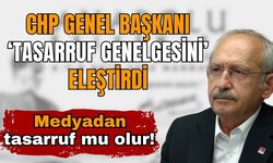 CHP Genel Başkanı ‘tasarruf genelgesini’ eleştirdi