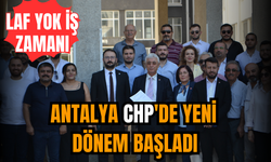 Antalya CHP'de yeni dönem başladı: Laf yok iş zamanı