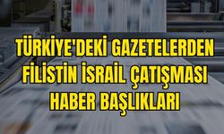 Türkiye'den Filistin İsrail çatışması haber başlıkları