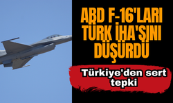 ABD F-16'ları Türk İHA'sını düşürdü: Türkiye'den sert tepki