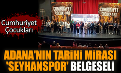Adana'nın tarihi mirası 'Seyhanspor' belgeseli
