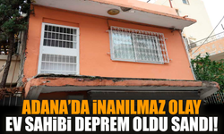 Adana’da inanılmaz olay: Ev sahibi deprem oldu sandı!