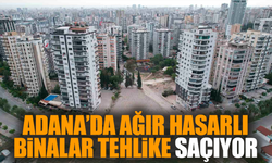 Adana’da ağır hasarlı binalar tehlike saçıyor