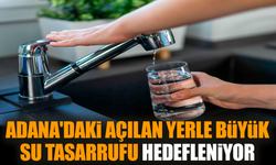 Adana'daki açılan yerle büyük su tasarrufu hedefleniyor