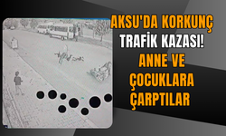 Aksu'da korkunç trafik kazası! Anne ve çocuklara çarptılar
