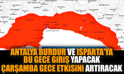 Antalya Burdur ve Isparta'ya bu gece giriş yapacak Çarşamba gece etkisini artıracak