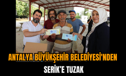 Antalya Büyükşehir Belediyesi'nden Serik’e Tuzak