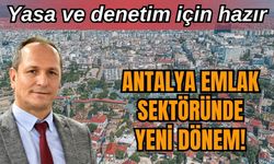 Antalya emlak sektöründe yeni dönem! Yasa ve denetim için hazır