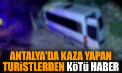Antalya'da kaza yapan turistlerden kötü haber