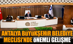 Antalya Büyükşehir Belediye Meclisi'nde önemli gelişme