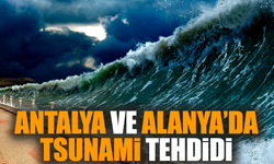 Antalya ve Alanya’da tsunami tehdidi