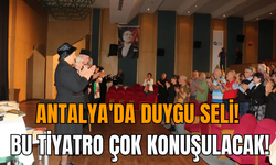 Antalya'da Duygu Seli! Bu Tiyatro Çok Konuşulacak!
