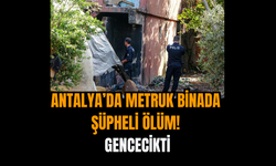 Antalya’da Metruk Binada Şüpheli Ölüm! Gencecikti